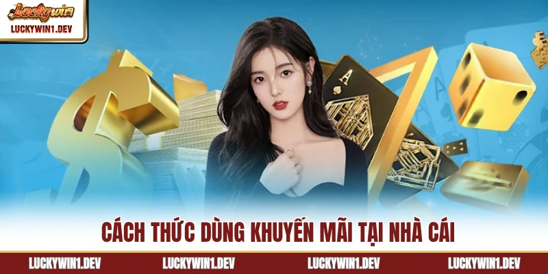 Cách thức dùng khuyến mãi tại nhà cái