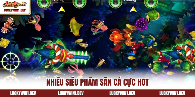 Nhiều siêu phẩm săn cá cực hot